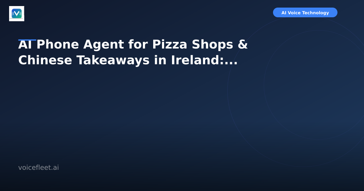 AI Phone Agent for Pizza Shops & Chinese Takeaways in Ireland: Never Miss an Order Again