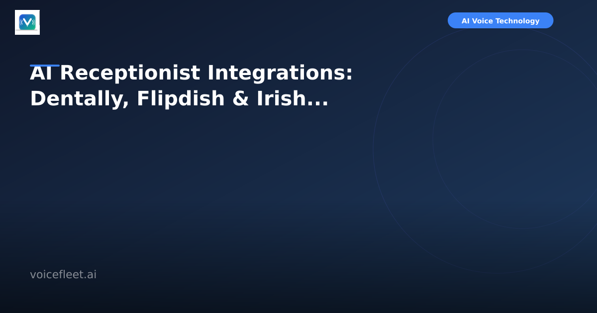 AI Receptionist Integrations: Dentally, Flipdish & Irish Practice Management Systems