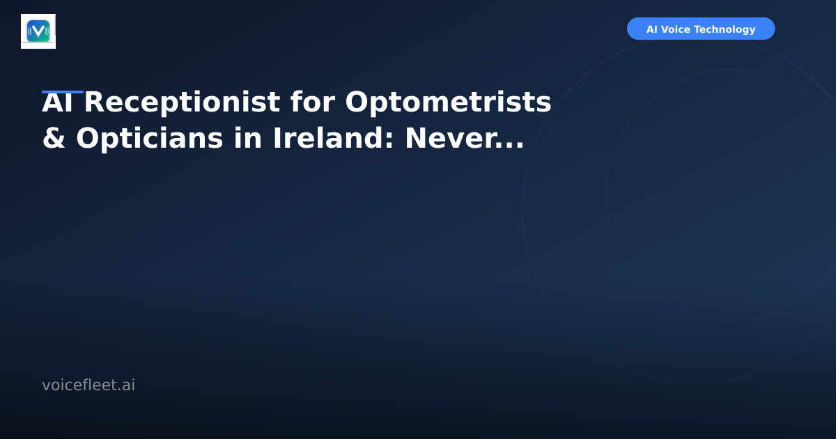 AI Receptionist for Optometrists & Opticians in Ireland: Never Miss a Patient Call Again