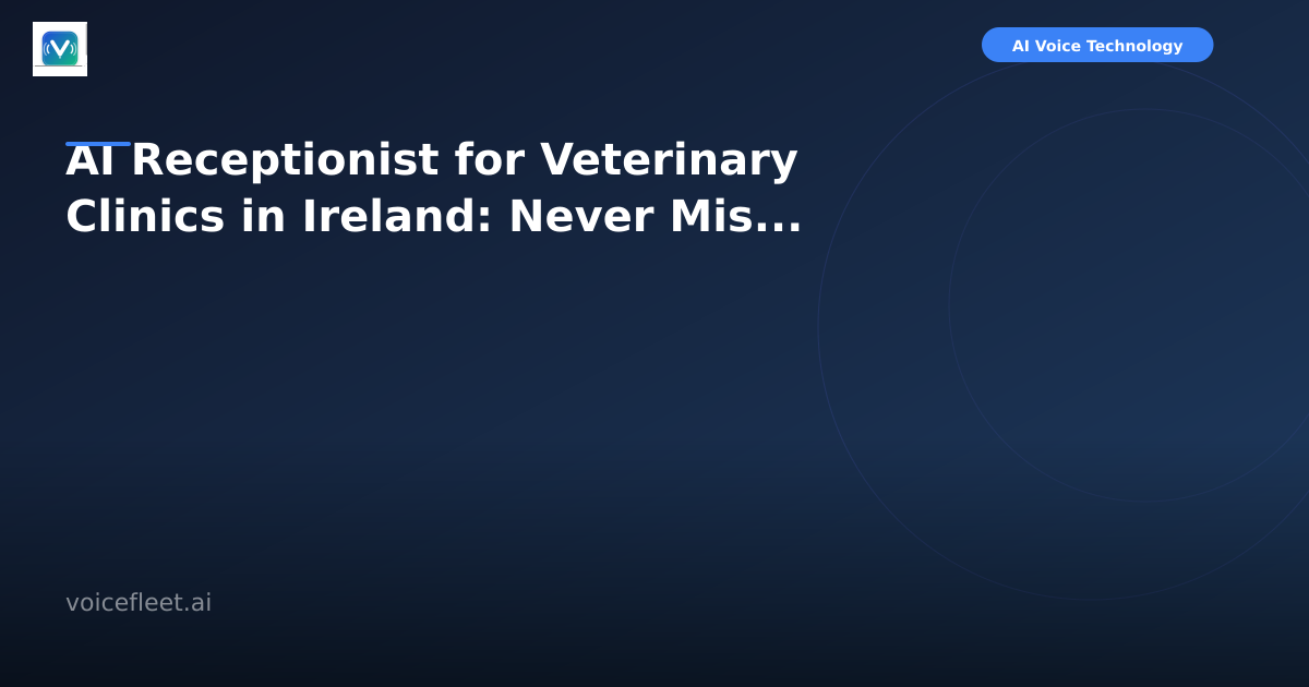 AI Receptionist for Veterinary Clinics in Ireland: Never Miss a Pet Emergency Again