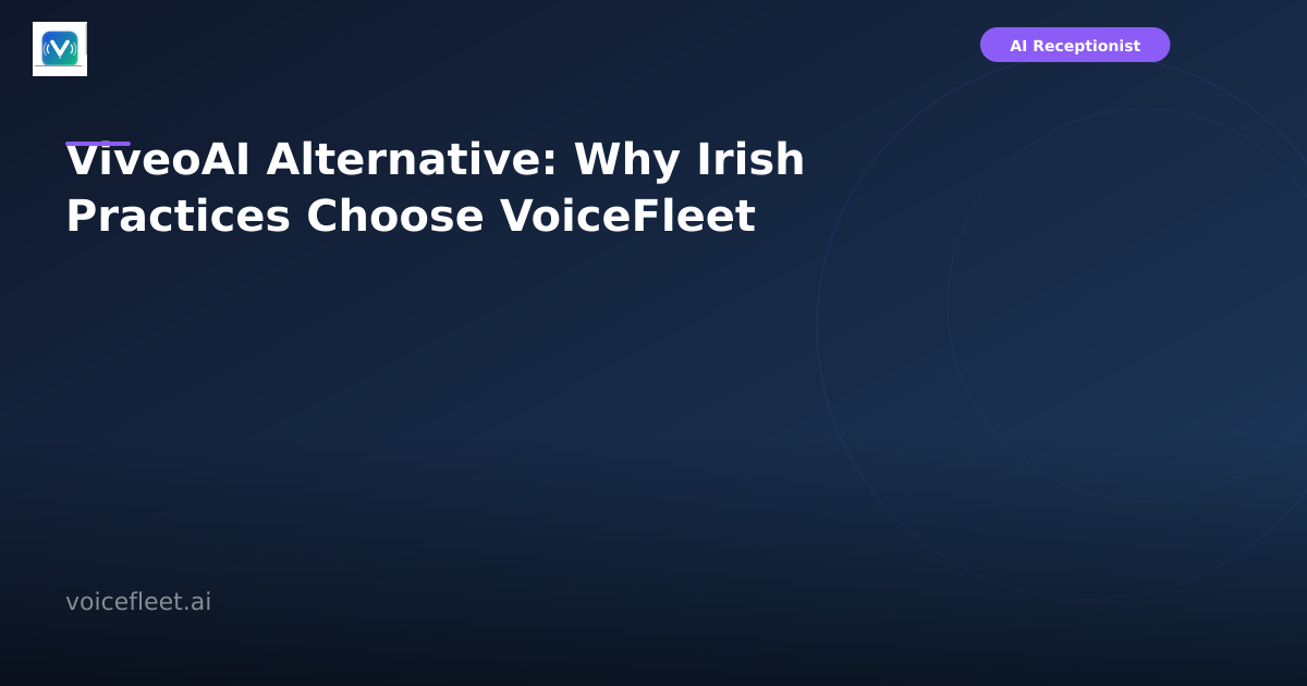 ViveoAI Alternative: Why Irish Practices Choose VoiceFleet