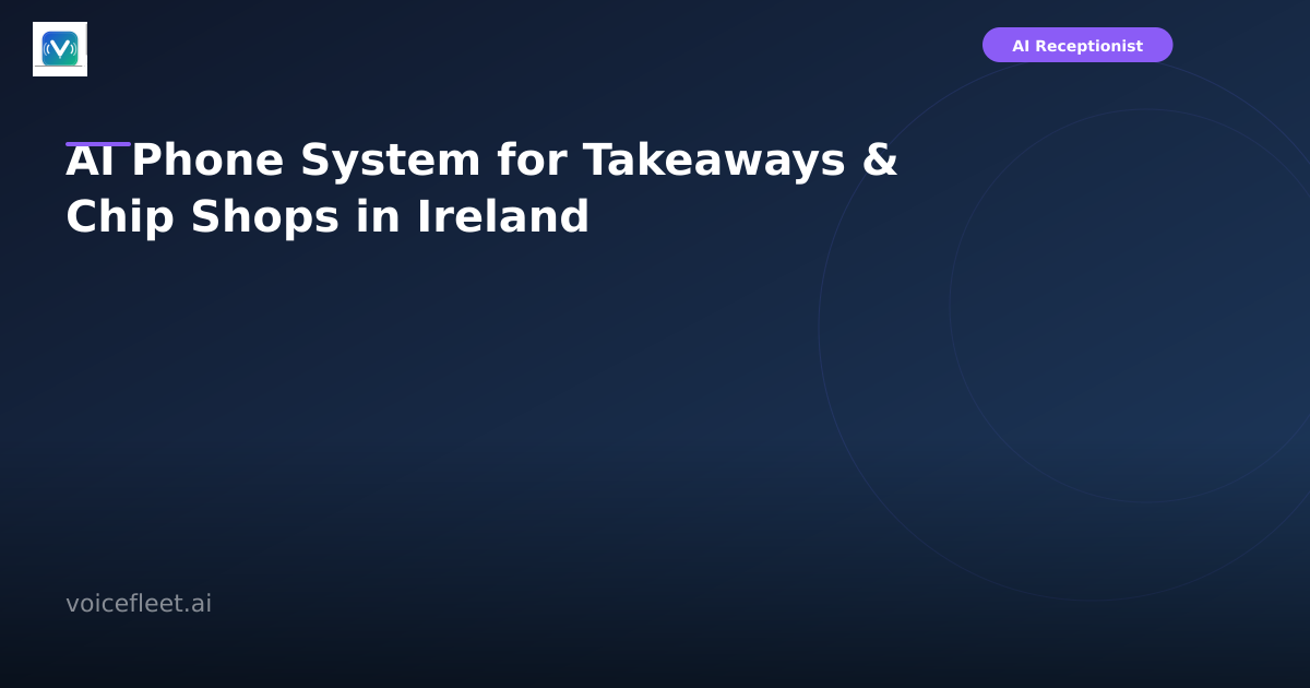 AI Phone System for Takeaways & Chip Shops in Ireland
