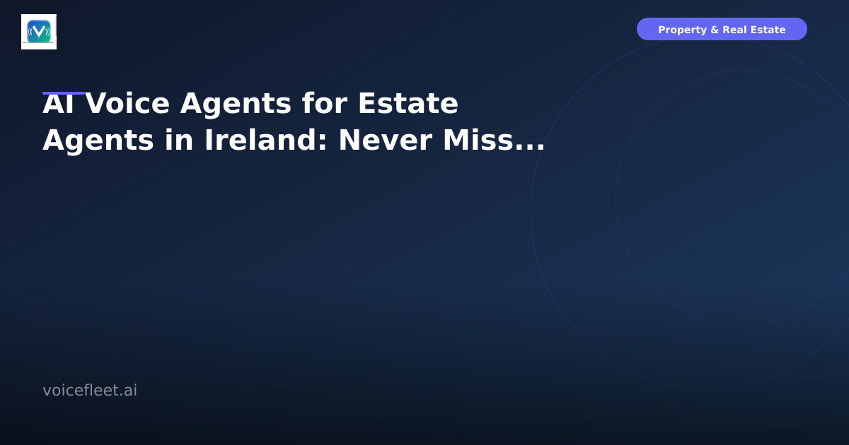 AI Voice Agents for Estate Agents in Ireland: Never Miss a Property Enquiry Again