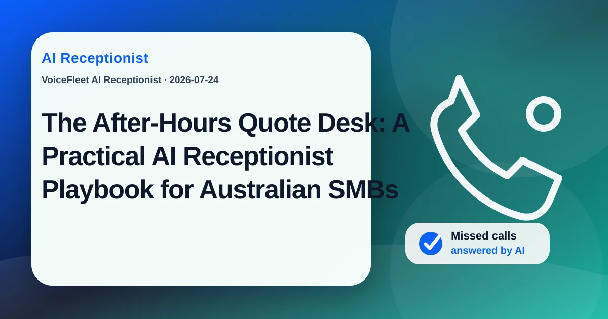 The After-Hours Quote Desk: A Practical AI Receptionist Playbook for Australian SMBs — VoiceFleet blog illustration