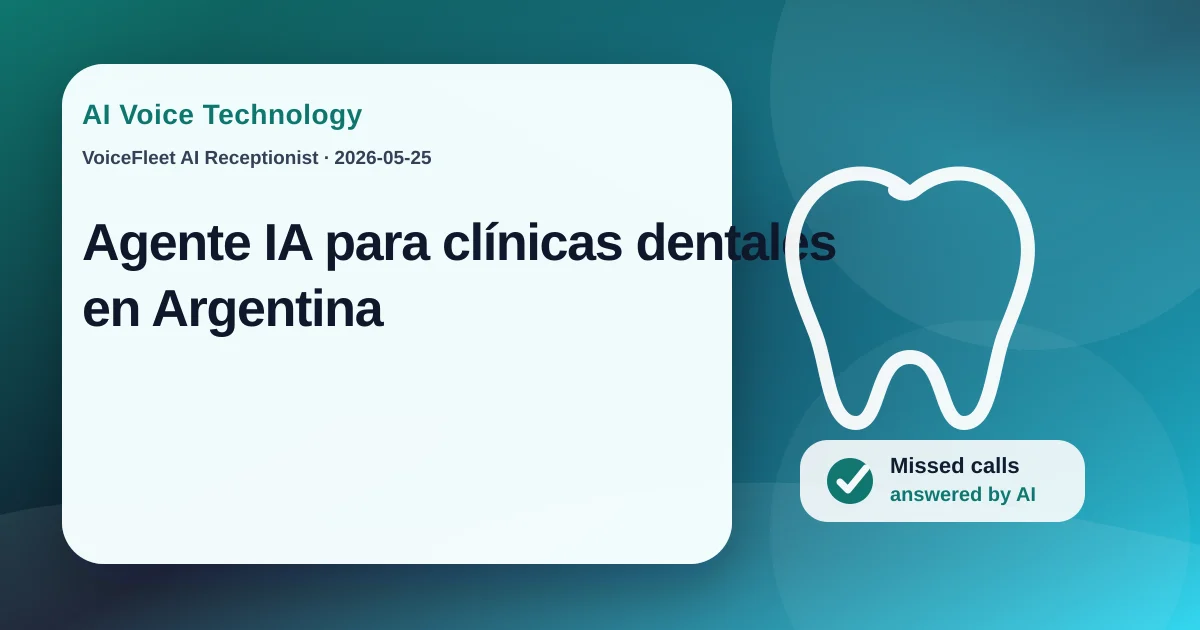 Agente IA para clínicas dentales en Argentina — VoiceFleet blog illustration