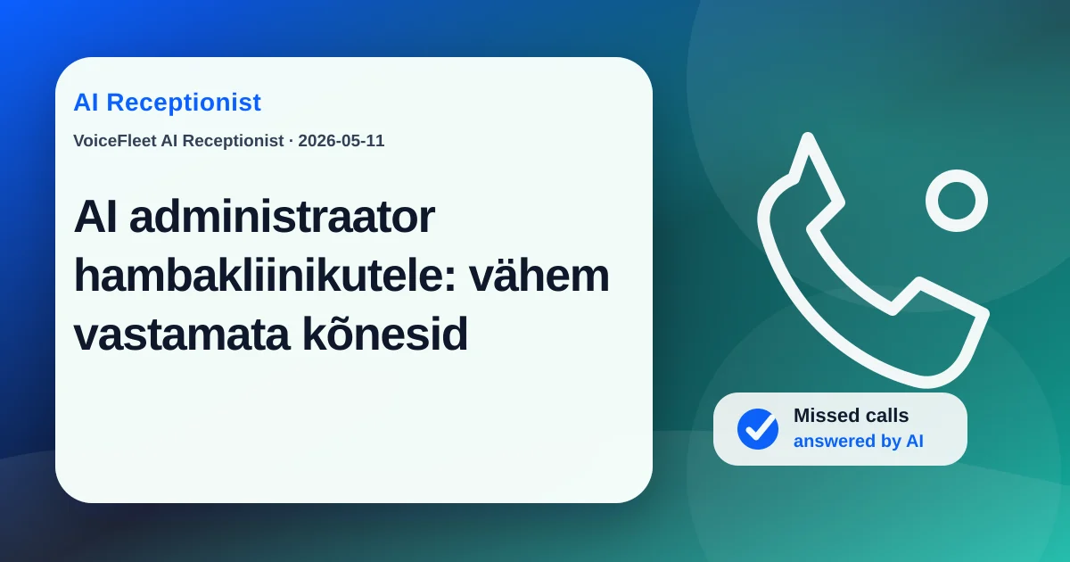 AI administraator hambakliinikutele: vähem vastamata kõnesid — VoiceFleet blog illustration