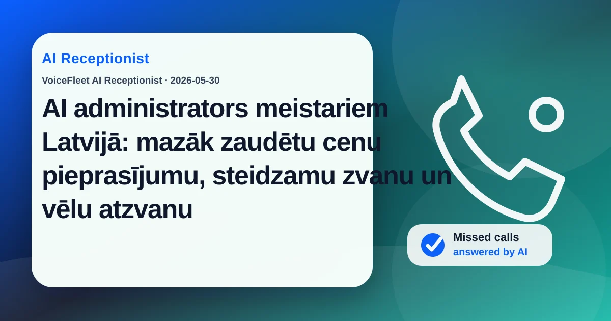 AI administrators meistariem Latvijā: mazāk zaudētu cenu pieprasījumu, steidzamu zvanu un vēlu atzvanu — VoiceFleet blog illustration
