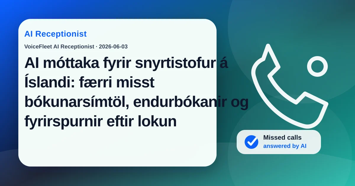 AI móttaka fyrir snyrtistofur á Íslandi: færri misst bókunarsímtöl, endurbókanir og fyrirspurnir eftir lokun — VoiceFleet blog illustration