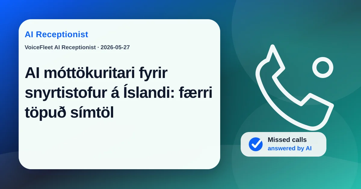 AI móttökuritari fyrir snyrtistofur á Íslandi: færri töpuð símtöl — VoiceFleet blog illustration