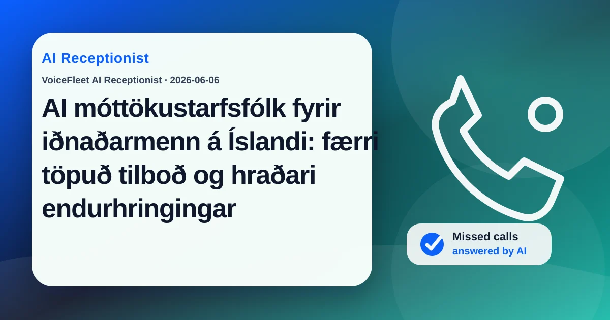 AI móttökustarfsfólk fyrir iðnaðarmenn á Íslandi: færri töpuð tilboð og hraðari endurhringingar — VoiceFleet blog illustration