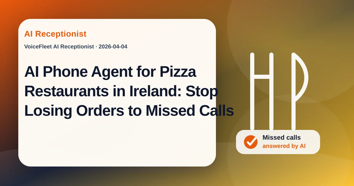 AI Phone Agent for Pizza Restaurants in Ireland: Stop Losing Orders to Missed Calls — VoiceFleet blog illustration