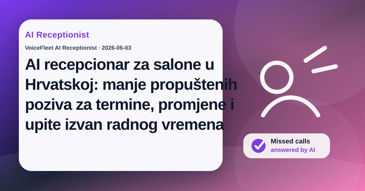 AI recepcionar za salone u Hrvatskoj: manje propuštenih poziva za termine, promjene i upite izvan radnog vremena — VoiceFleet blog illustration