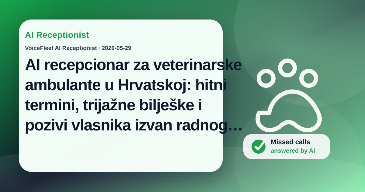 AI recepcionar za veterinarske ambulante u Hrvatskoj: hitni termini, trijažne bilješke i pozivi vlasnika izvan radnog vremena — VoiceFleet blog illustration