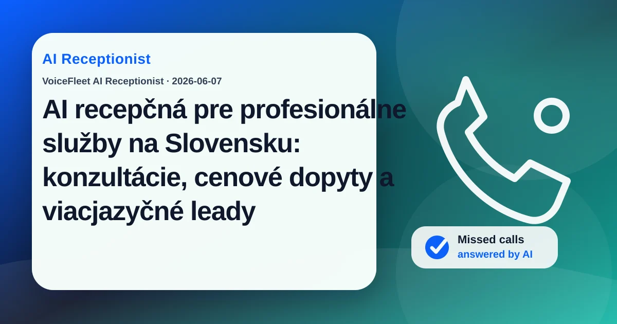 AI recepčná pre profesionálne služby na Slovensku: konzultácie, cenové dopyty a viacjazyčné leady — VoiceFleet blog illustration