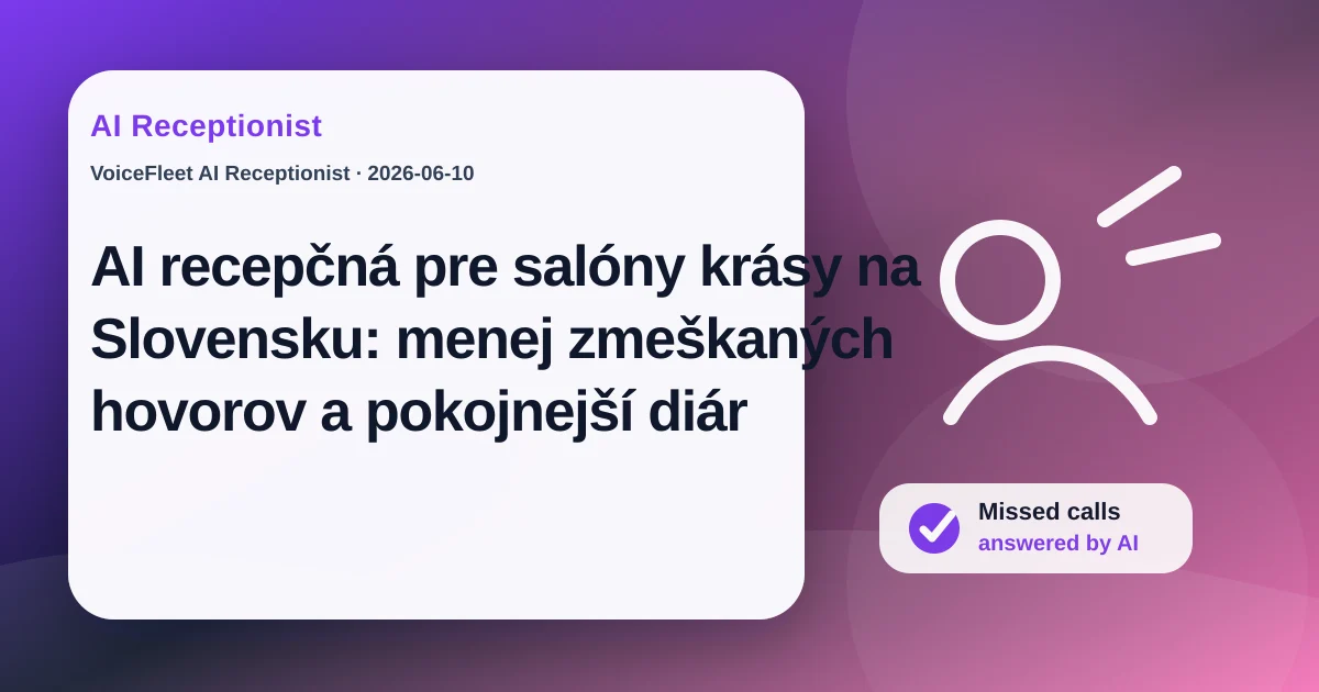 AI recepčná pre salóny krásy na Slovensku: menej zmeškaných hovorov a pokojnejší diár — VoiceFleet blog illustration