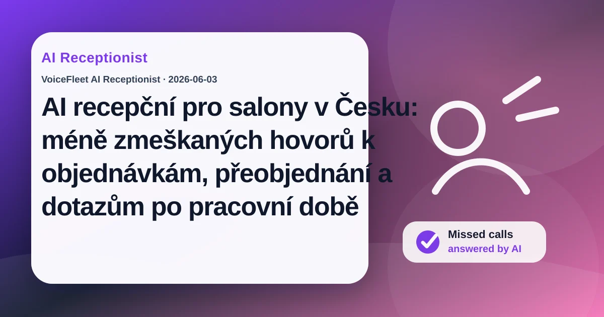 AI recepční pro salony v Česku: méně zmeškaných hovorů k objednávkám, přeobjednání a dotazům po pracovní době — VoiceFleet blog illustration
