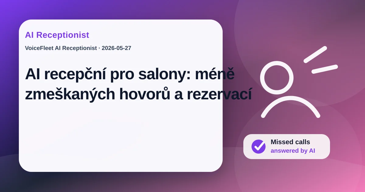 AI recepční pro salony: méně zmeškaných hovorů a rezervací — VoiceFleet blog illustration