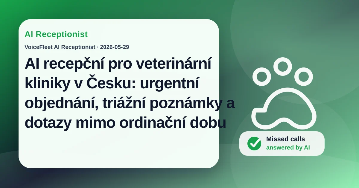 AI recepční pro veterinární kliniky v Česku: urgentní objednání, triážní poznámky a dotazy mimo ordinační dobu — VoiceFleet blog illustration