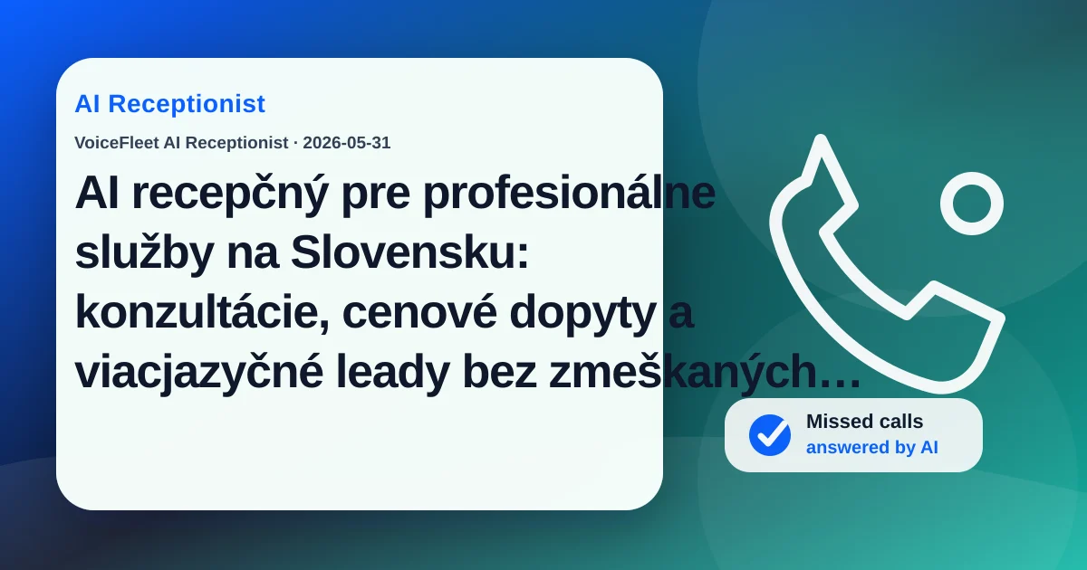 AI recepčný pre profesionálne služby na Slovensku: konzultácie, cenové dopyty a viacjazyčné leady bez zmeškaných hovorov — VoiceFleet blog illustration