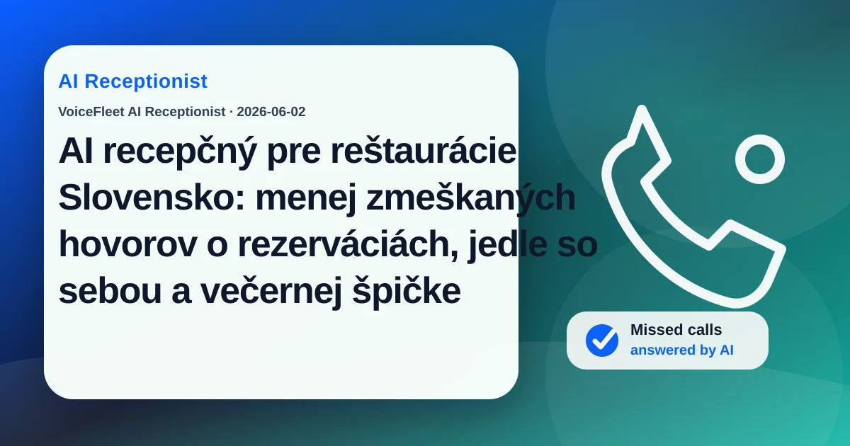 AI recepčný pre reštaurácie Slovensko: menej zmeškaných hovorov o rezerváciách, jedle so sebou a večernej špičke — VoiceFleet blog illustration
