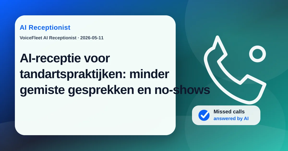 AI-receptie voor tandartspraktijken: minder gemiste gesprekken en no-shows — VoiceFleet blog illustration
