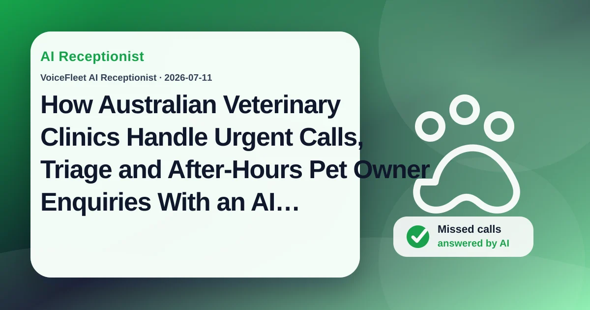 How Australian Veterinary Clinics Handle Urgent Calls, Triage and After-Hours Pet Owner Enquiries With an AI Receptionist — VoiceFleet blog illustration