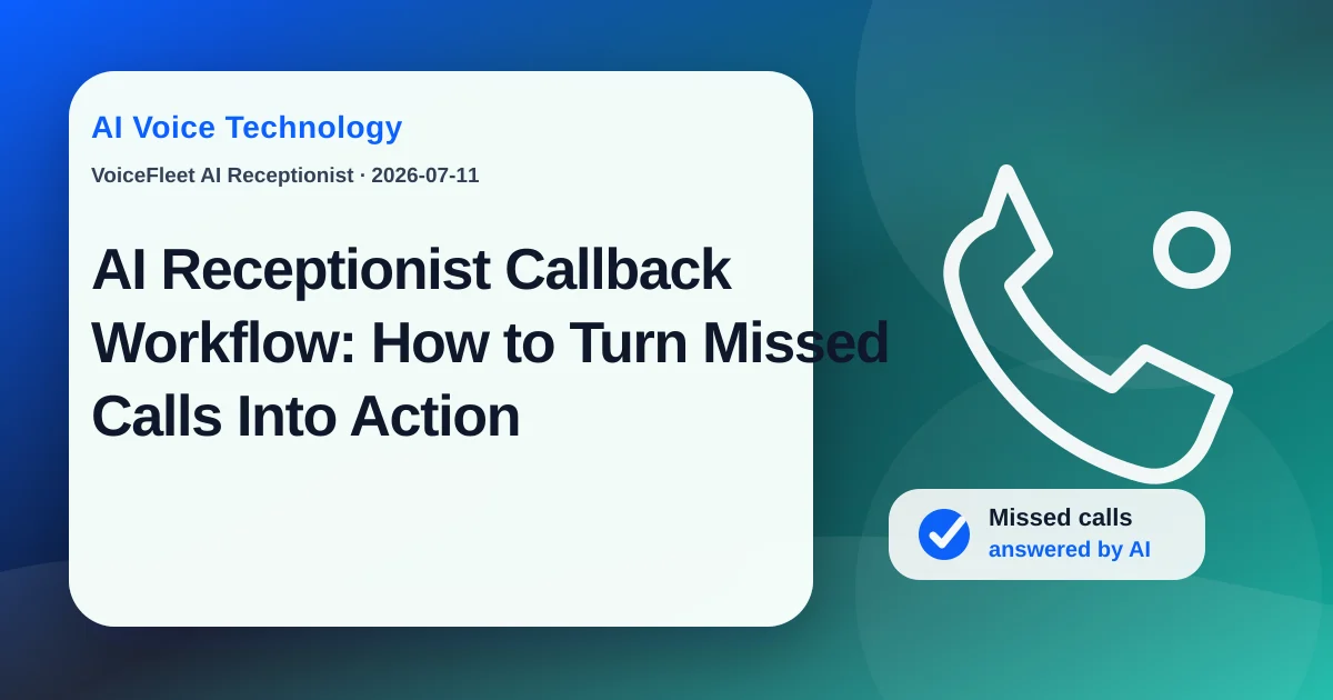 AI Receptionist Callback Workflow: How to Turn Missed Calls Into Action — VoiceFleet blog illustration