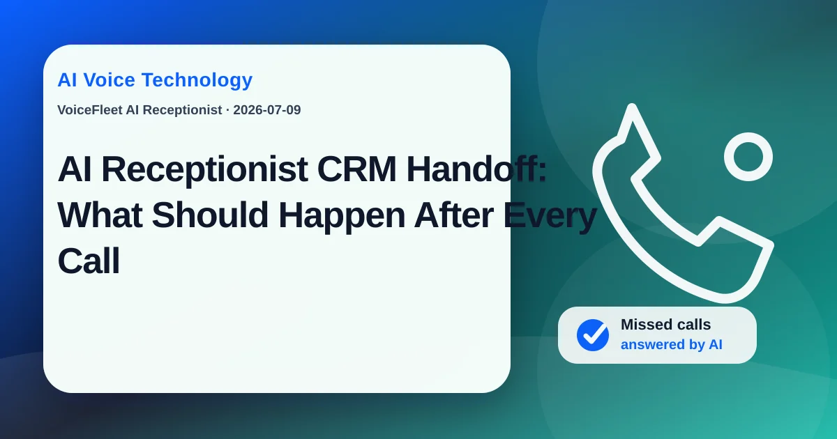 AI Receptionist CRM Handoff: What Should Happen After Every Call — VoiceFleet blog illustration