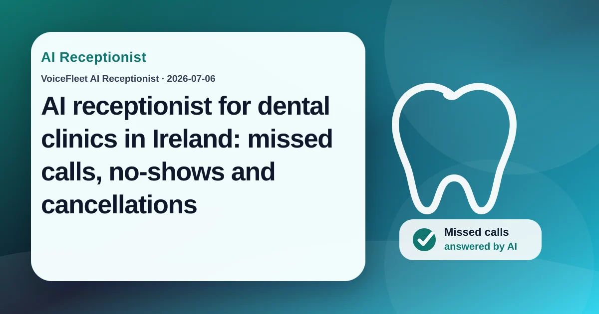 AI receptionist for dental clinics in Ireland: missed calls, no-shows and cancellations — VoiceFleet blog illustration