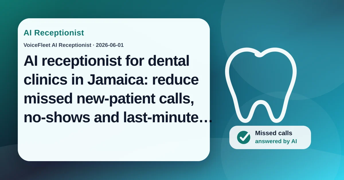 AI receptionist for dental clinics in Jamaica: reduce missed new-patient calls, no-shows and last-minute cancellations — VoiceFleet blog illustration
