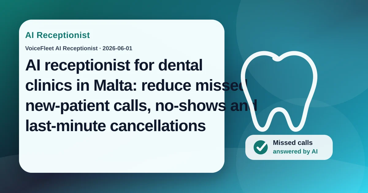 AI receptionist for dental clinics in Malta: reduce missed new-patient calls, no-shows and last-minute cancellations — VoiceFleet blog illustration
