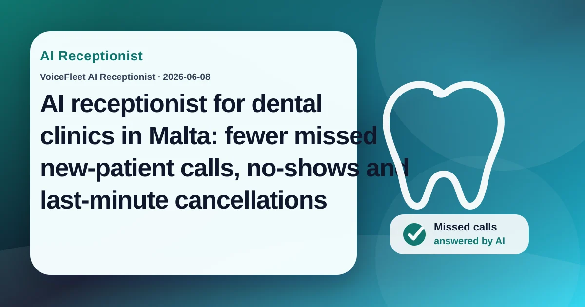 AI receptionist for dental clinics in Malta: fewer missed new-patient calls, no-shows and last-minute cancellations — VoiceFleet blog illustration