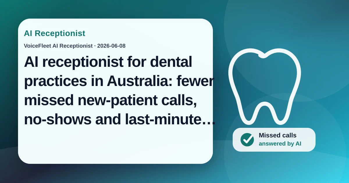 AI receptionist for dental practices in Australia: fewer missed new-patient calls, no-shows and last-minute cancellations — VoiceFleet blog illustration