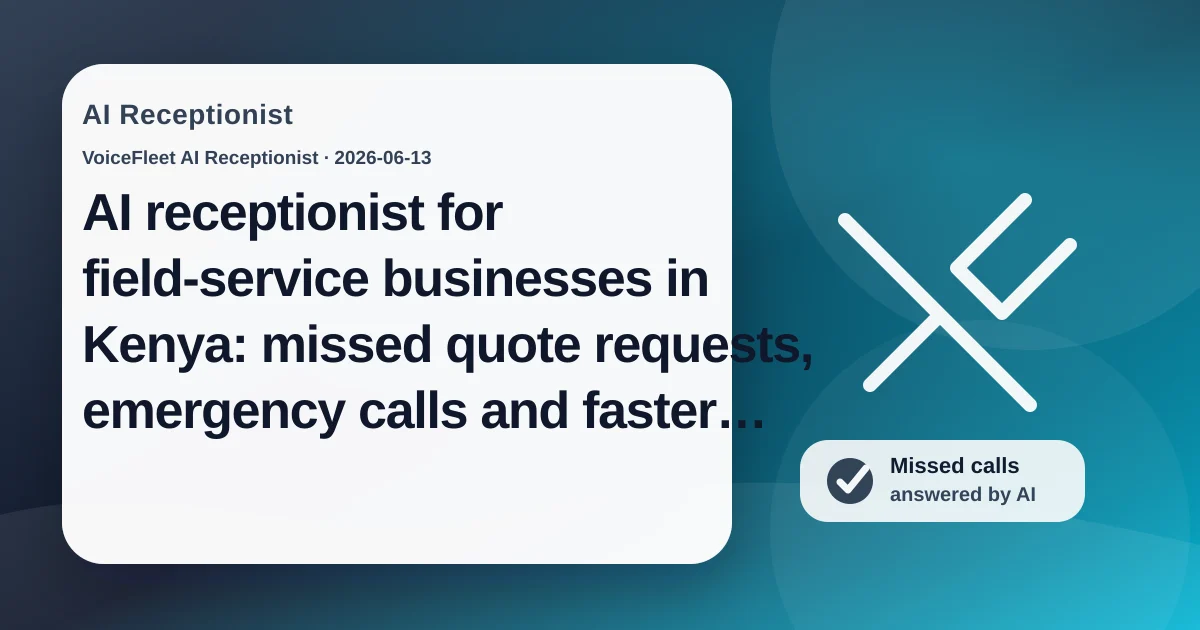AI receptionist for field-service businesses in Kenya: missed quote requests, emergency calls and faster callbacks — VoiceFleet blog illustration