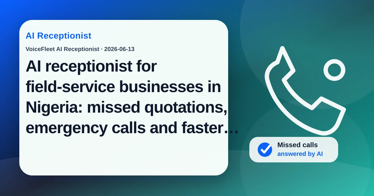 AI receptionist for field-service businesses in Nigeria: missed quotations, emergency calls and faster callbacks — VoiceFleet blog illustration
