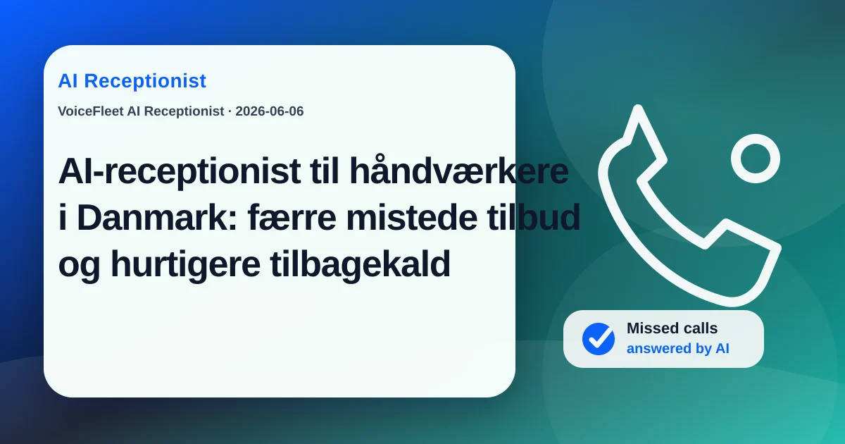 AI-receptionist til håndværkere i Danmark: færre mistede tilbud og hurtigere tilbagekald — VoiceFleet blog illustration