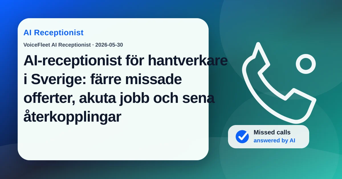 AI-receptionist för hantverkare i Sverige: färre missade offerter, akuta jobb och sena återkopplingar — VoiceFleet blog illustration