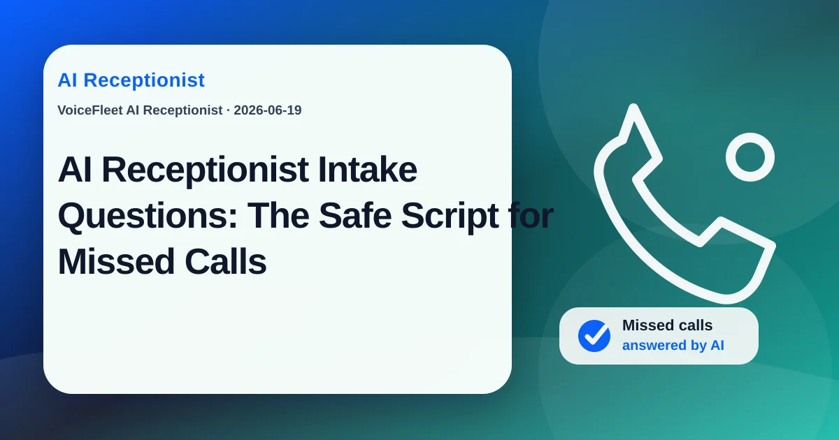 AI Receptionist Intake Questions: The Safe Script for Missed Calls — VoiceFleet blog illustration