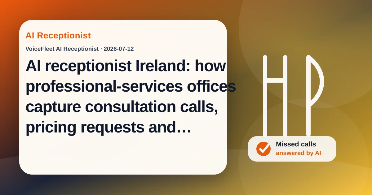 AI receptionist Ireland: how professional-services offices capture consultation calls, pricing requests and multilingual leads — VoiceFleet blog illustration