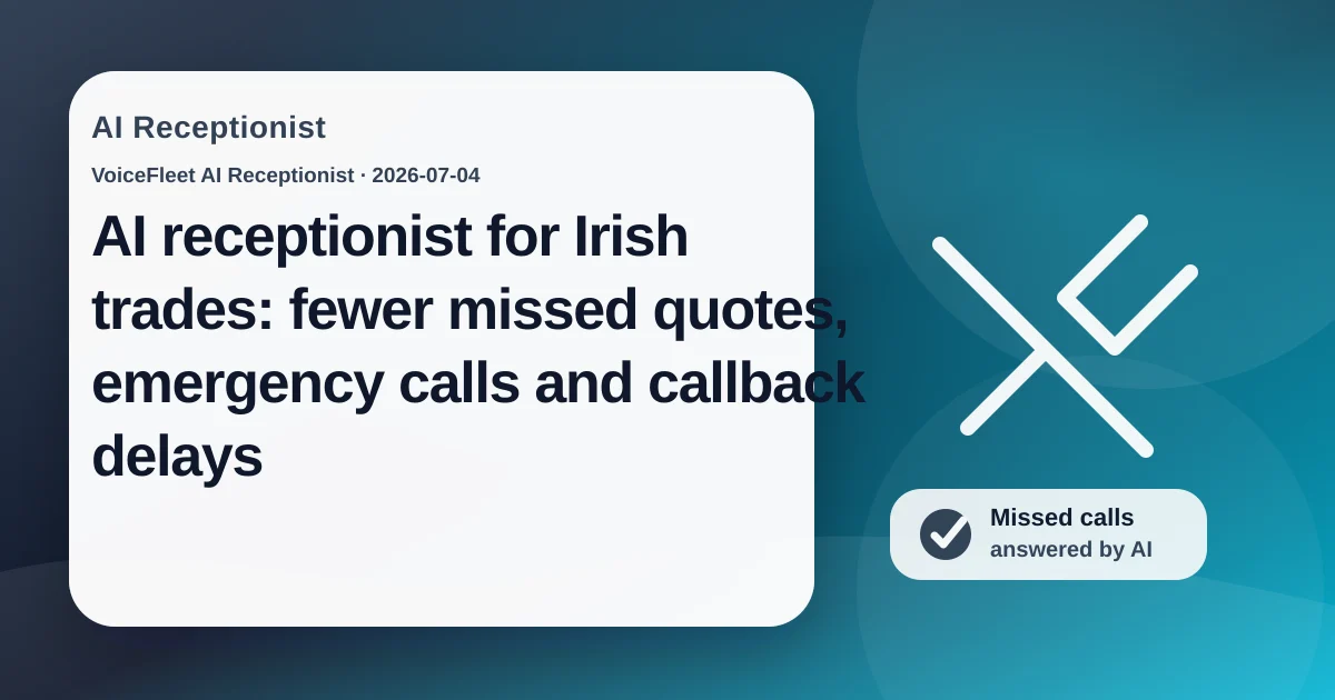 AI receptionist for Irish trades: fewer missed quotes, emergency calls and callback delays — VoiceFleet blog illustration