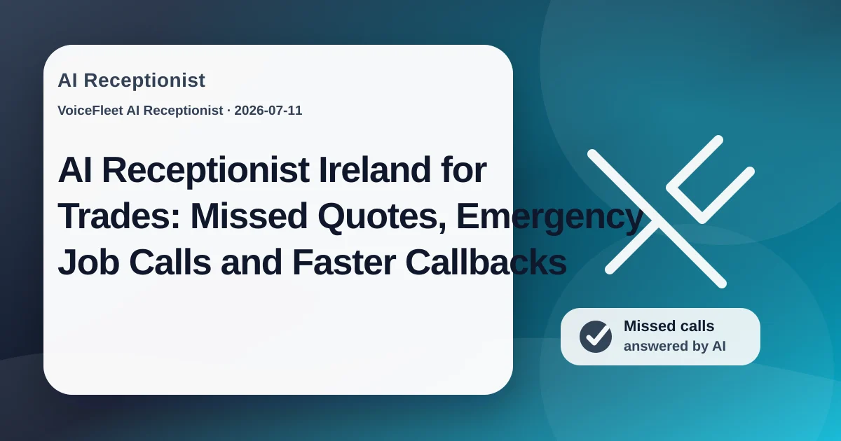 AI Receptionist Ireland for Trades: Missed Quotes, Emergency Job Calls and Faster Callbacks — VoiceFleet blog illustration