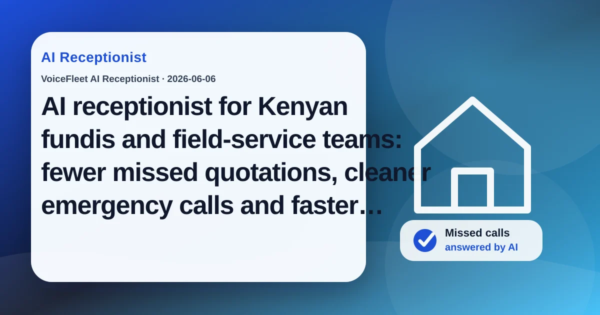 AI receptionist for Kenyan fundis and field-service teams: fewer missed quotations, cleaner emergency calls and faster callbacks — VoiceFleet blog illustration