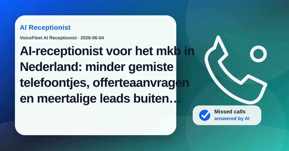AI-receptionist voor het mkb in Nederland: minder gemiste telefoontjes, offerteaanvragen en meertalige leads buiten openingstijden — VoiceFleet blog illustration