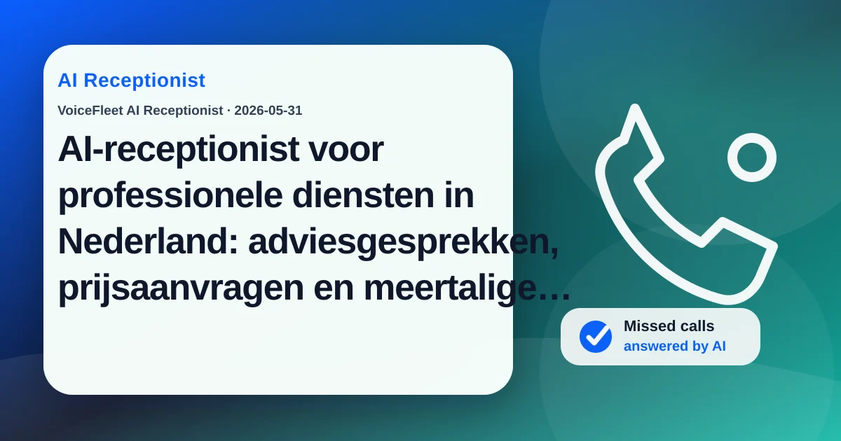 AI-receptionist voor professionele diensten in Nederland: adviesgesprekken, prijsaanvragen en meertalige leads vastleggen — VoiceFleet blog illustration