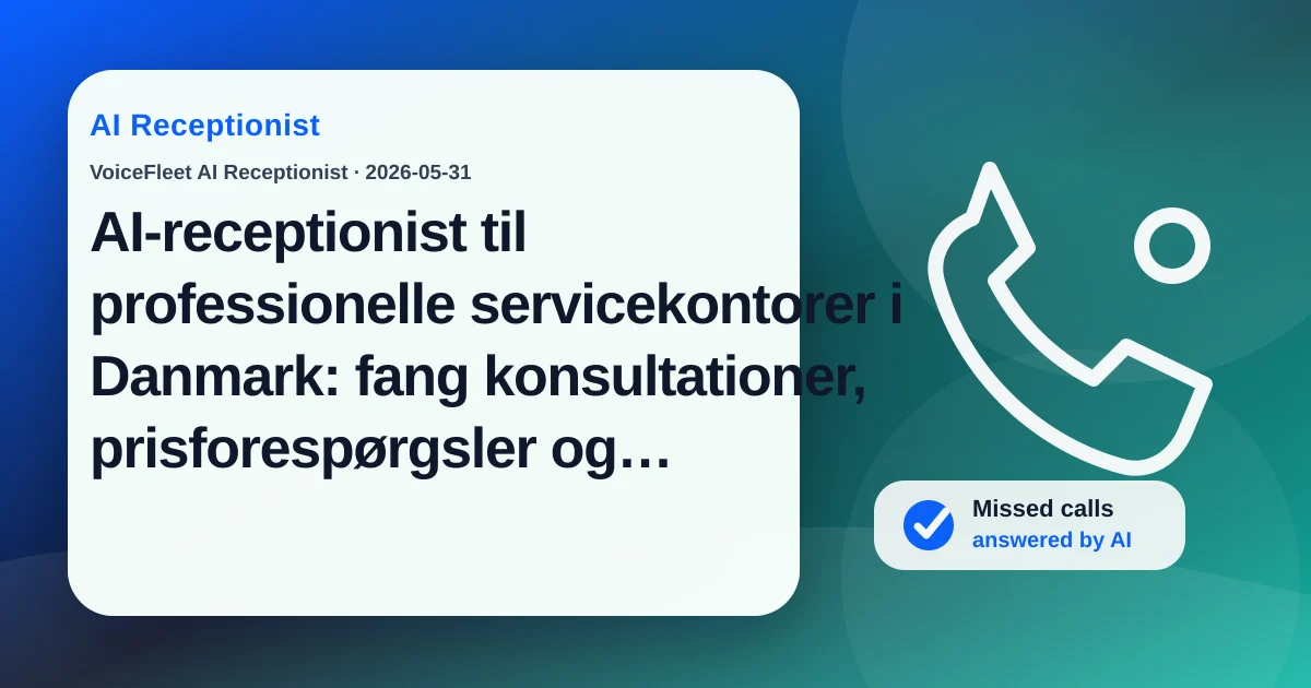 AI-receptionist til professionelle servicekontorer i Danmark: fang konsultationer, prisforespørgsler og flersprogede leads — VoiceFleet blog illustration