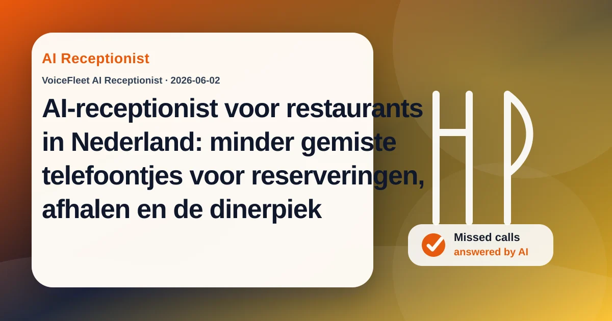 AI-receptionist voor restaurants in Nederland: minder gemiste telefoontjes voor reserveringen, afhalen en de dinerpiek — VoiceFleet blog illustration