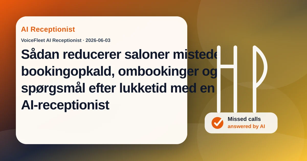 Sådan reducerer saloner mistede bookingopkald, ombookinger og spørgsmål efter lukketid med en AI-receptionist — VoiceFleet blog illustration
