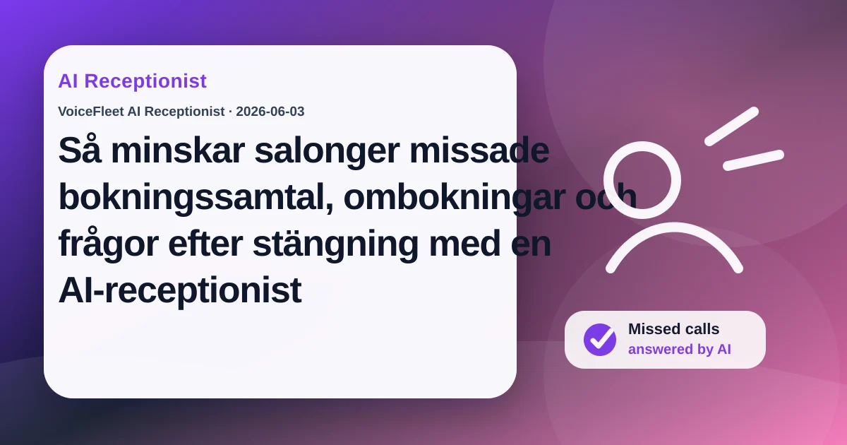 Så minskar salonger missade bokningssamtal, ombokningar och frågor efter stängning med en AI-receptionist — VoiceFleet blog illustration