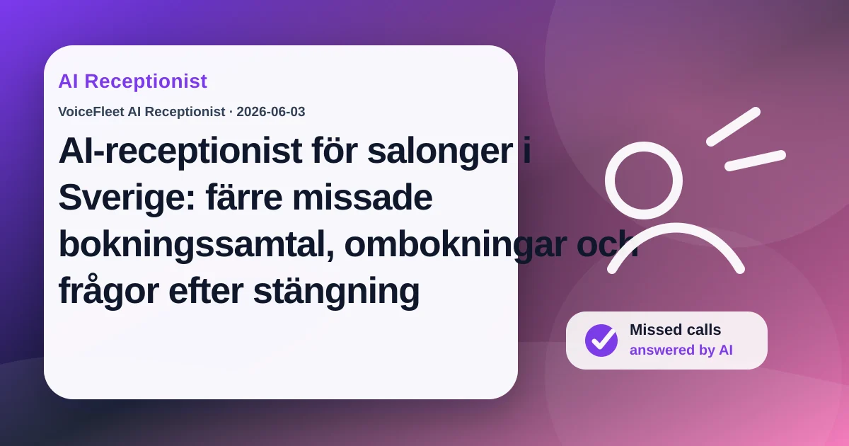 AI-receptionist för salonger i Sverige: färre missade bokningssamtal, ombokningar och frågor efter stängning — VoiceFleet blog illustration