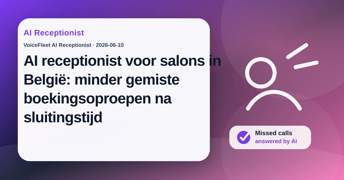 AI receptionist voor salons in België: minder gemiste boekingsoproepen na sluitingstijd — VoiceFleet blog illustration